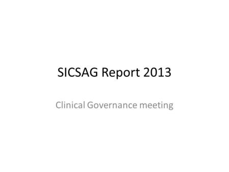 SICSAG Report 2013 Clinical Governance meeting. General information This report is based on critical care activity in the year 2012. Data collected on.