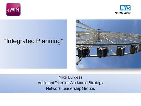 “ Integrated Planning ” Mike Burgess Assistant Director Workforce Strategy Network Leadership Groups.