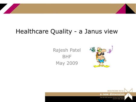 Healthcare Quality - a Janus view Rajesh Patel BHF May 2009.