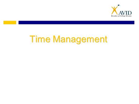 Time Management. Time Management Means Prioritizing Imagine a glass full of water. If you add more water, something’s going to spill out. Good time management.