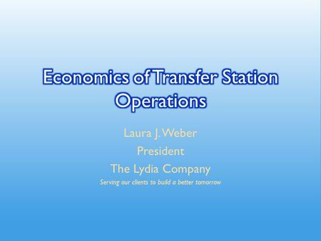 Laura J. Weber President The Lydia Company Serving our clients to build a better tomorrow.