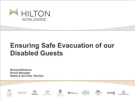 Ensuring Safe Evacuation of our Disabled Guests Richard Raeburn Senior Manager Safety & Security - Europe.