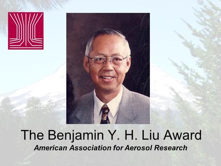 The Benjamin Y. H. Liu Award American Association for Aerosol Research.