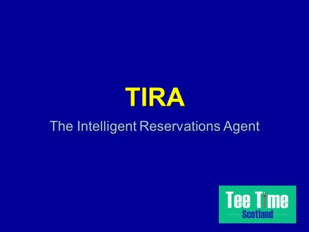 TIRA The Intelligent Reservations Agent. Info and teetime booking at >950 golf courses in Scotland and Ireland Info and booking for >620 hotels, guest.