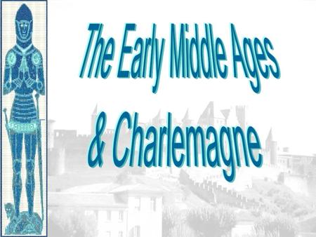 Objectives: Early Middle Ages 13.1 Define “Dark Ages” and explain why this label for the Early Middle Ages is misleading. Describe the impact that the.