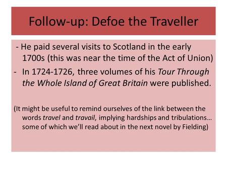 Follow-up: Defoe the Traveller - He paid several visits to Scotland in the early 1700s (this was near the time of the Act of Union) -In 1724-1726, three.