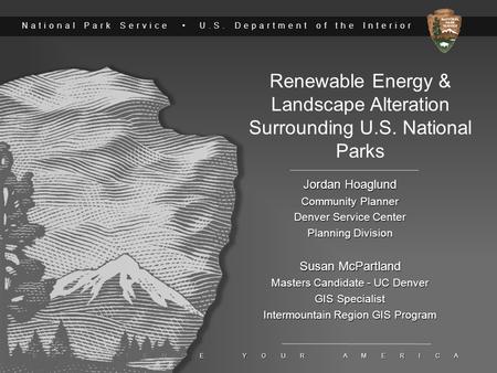 National Park Service U.S. Department of the Interior E X P E R I E N C E Y O U R A M E R I C A Renewable Energy & Landscape Alteration Surrounding U.S.