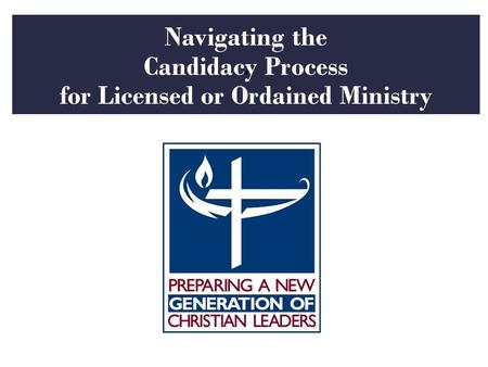 . Navigating the Candidacy Process for Licensed or Ordained Ministry.