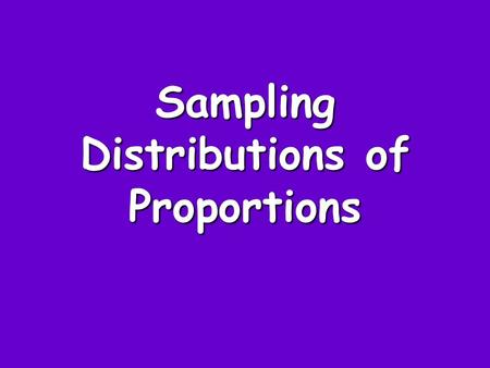 Sampling Distributions of Proportions