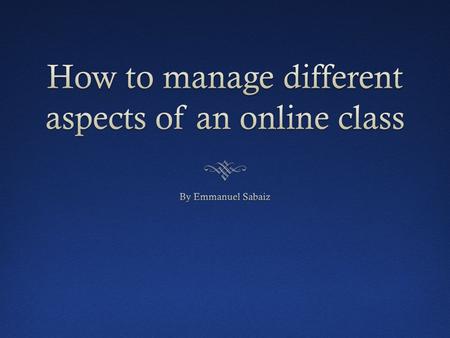 Understanding the tools  Online environment  Moodle  Forums and Groups  Email and files  Chat and Office Hours  Dos and Don'ts.