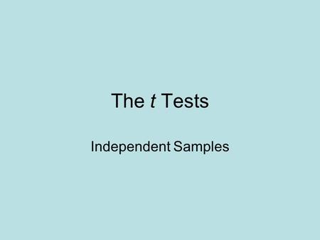 The t Tests Independent Samples. The t Test for Independent Samples Observations in each sample are independent (not from the same population) each other.