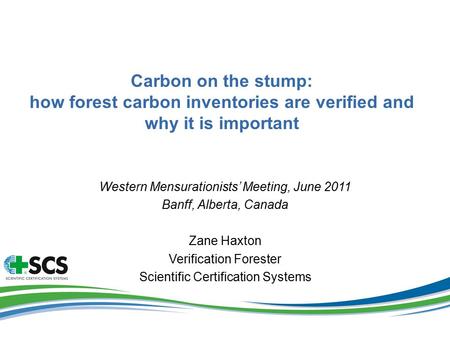 V 1.0 Carbon on the stump: how forest carbon inventories are verified and why it is important Western Mensurationists’ Meeting, June 2011 Banff, Alberta,