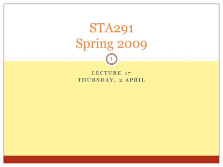 LECTURE 17 THURSDAY, 2 APRIL STA291 Spring 2009 1.