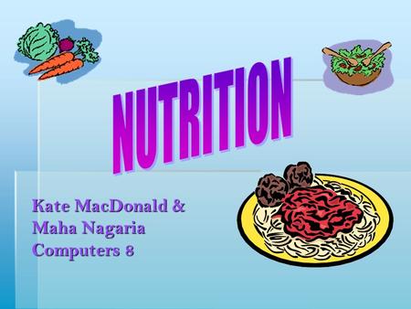 Kate MacDonald & Maha Nagaria Computers 8  Body's quickest source of energy  Provides glucose so the body can function without fatigue  Composed of: