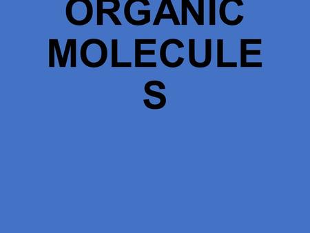 ORGANIC MOLECULES.