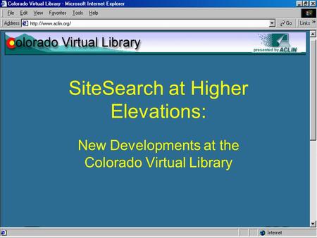 SiteSearch at Higher Elevations: New Developments at the Colorado Virtual Library.