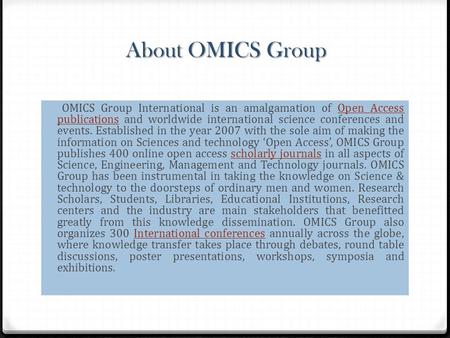 About OMICS Group OMICS Group International is an amalgamation of Open Access publications and worldwide international science conferences and events.