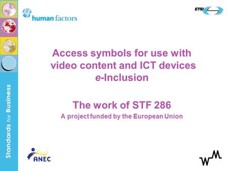 Access symbols for use with video content and ICT devices e-Inclusion The work of STF 286 A project funded by the European Union.