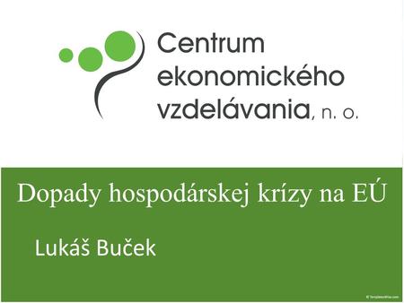 Lukáš Buček Dopady hospodárskej krízy na EÚ. Zdroj: Bureau of Economic Analysis.