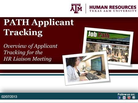 Follow us on: PATH Applicant Tracking Overview of Applicant Tracking for the HR Liaison Meeting 02/07/2013.