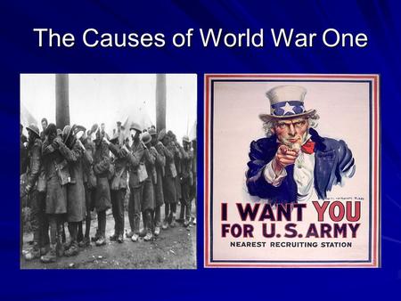 The Causes of World War One Nationalism Nationalism is extreme pride in one’s country and that it’s interests and culture are superior to others. The.