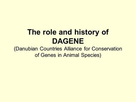 The role and history of DAGENE (Danubian Countries Alliance for Conservation of Genes in Animal Species)