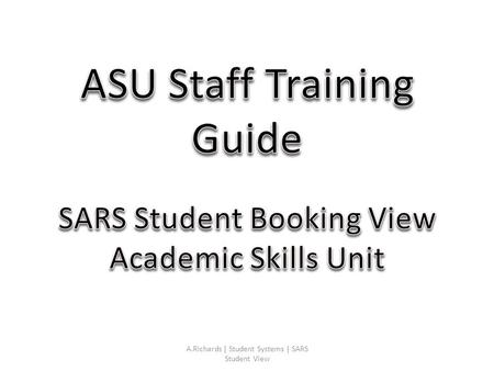 A.Richards | Student Systems | SARS Student View.