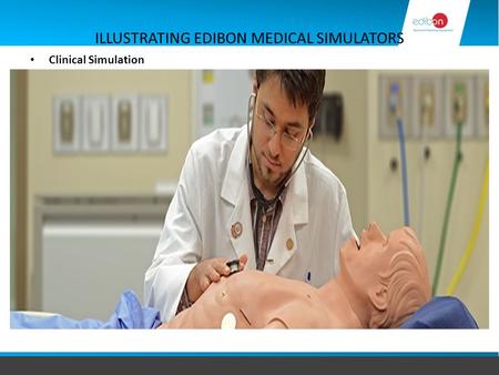 ILLUSTRATING EDIBON MEDICAL SIMULATORS Clinical Simulation.