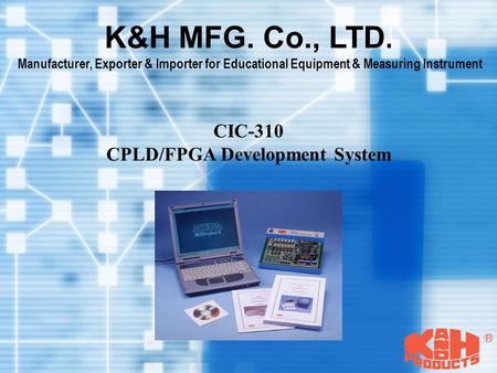 K&H MFG. Co., LTD. Manufacturer, Exporter & Importer for Educational Equipment & Measuring Instrument CIC-310 CPLD/FPGA Development System.