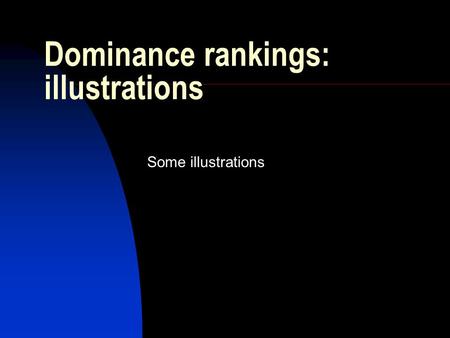 Dominance rankings: illustrations Some illustrations.