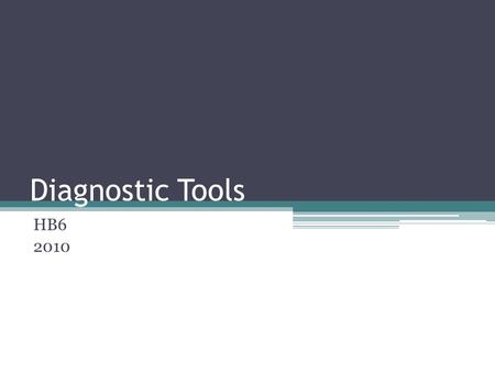 Diagnostic Tools HB6 2010. Signs Subjective observations (things that are observed or measured by another person) Examples: ▫Rash ▫Blood in urine ▫Vomiting.