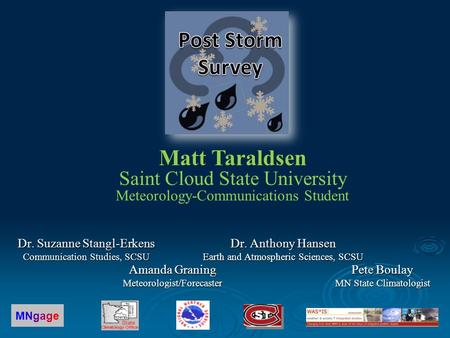 Amanda Graning Meteorologist/Forecaster Matt Taraldsen Matt Taraldsen Saint Cloud State University Meteorology-Communications Student Pete Boulay MN State.