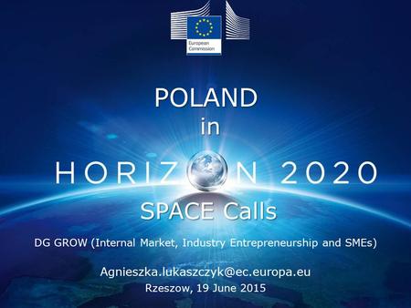 SPACE Calls DG GROW (Internal Market, Industry Entrepreneurship and SMEs) Rzeszow, 19 June 2015 POLANDin.