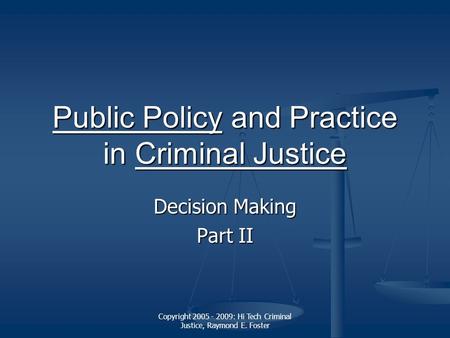 Copyright 2005 - 2009: Hi Tech Criminal Justice, Raymond E. Foster Public PolicyPublic Policy and Practice in Criminal Justice Criminal Justice Public.