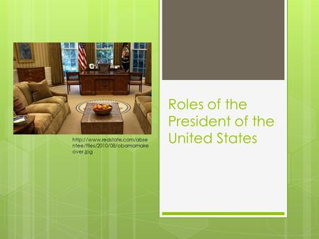 Roles of the President of the United States  ntee/files/2010/08/obamamake over.jpg.