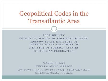 IGOR OKUNEV VICE-DEAN, SCHOOL OF POLITICAL SCIENCE, MOSCOW STATE INSTITUTE OF INTERNATIONAL RELATIONS OF MINISTRY OF FOREIGN AFFAIRS OF RUSSIAN FEDERATION.