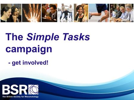 The Simple Tasks campaign - get involved!. About Simple Tasks A campaign designed to show policymakers, commissioners, professional groups and the public.