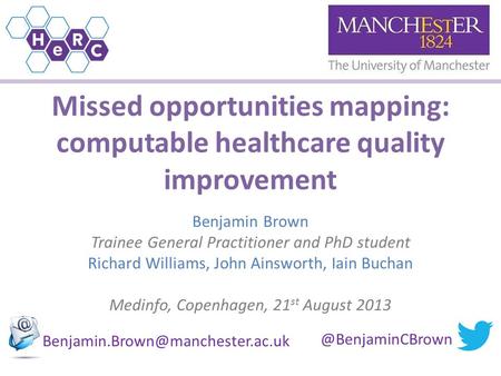 Missed opportunities mapping: computable healthcare quality improvement Benjamin Brown Trainee General Practitioner and PhD student Richard Williams, John.