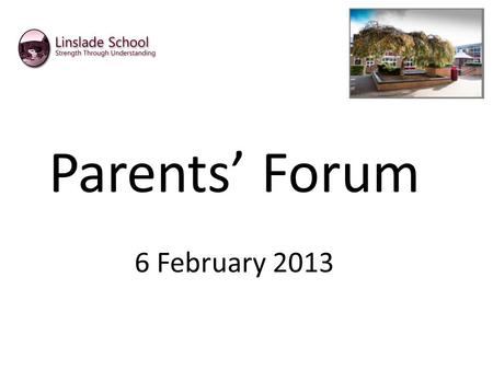 Parents’ Forum 6 February 2013. Tonight’s agenda. Welcome and Introductions The concept of Parents’ Forums Protocols Updates on agenda items from 22 October.