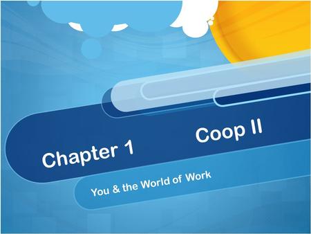 Chapter 1Coop II You & the World of Work. Chapter 1.1 Exploring the World of Work TODAY’S PLAN Journal Time DiscussionLecture Recap/Recall Prompt.