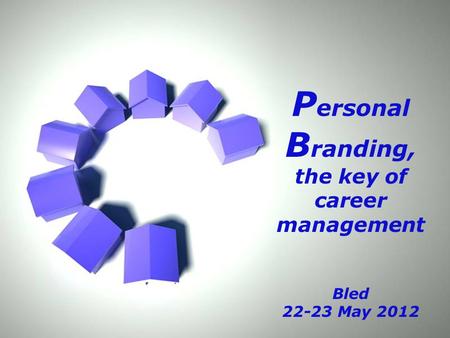 Page 1 P ersonal B randing, the key of career management Bled 22-23 May 2012.