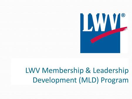 LWV Membership & Leadership Development (MLD) Program.