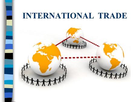 INTERNATIONAL TRADE.