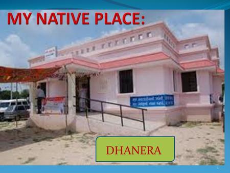 1 DHANERA LOCATION :  original name: Dhanera  geographical location: Banas Kantha, Gujarat, India, Asia  geographical coordinates: 24° 31' 0 North,