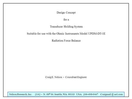 Nelson Research, Inc. 2142 – N. 88 th St. Seattle, WA. 98103 USA 206-498-9447 aol.com Design Concept for a Transducer Holding System Suitable.