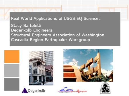 Real World Applications of USGS EQ Science: Stacy Bartoletti Degenkolb Engineers Structural Engineers Association of Washington Cascadia Region Earthquake.