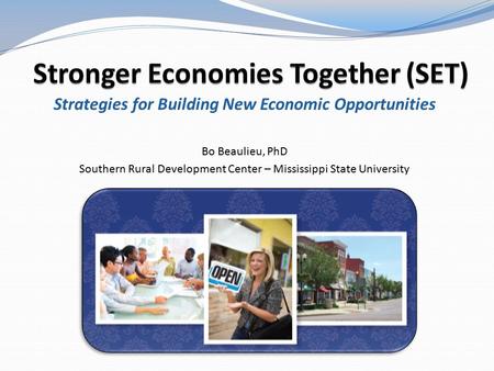 Strategies for Building New Economic Opportunities Bo Beaulieu, PhD Southern Rural Development Center – Mississippi State University.