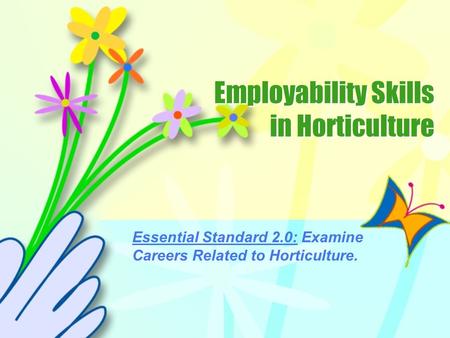 Employability Skills in Horticulture Essential Standard 2.0: Examine Careers Related to Horticulture.