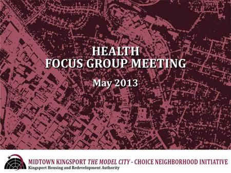 HEALTH FOCUS GROUP MEETING May 2013. Welcome and Introduction What is CNI? Overview of Midtown Neighborhood Planning Structure Health Team Goals/Aspirations.