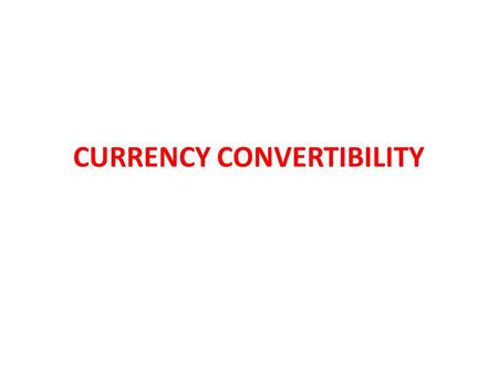 CURRENCY CONVERTIBILITY. Convertible currencies are defined as currencies that are readily bought, sold, and converted without the need for permission.